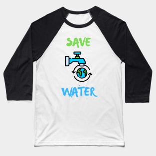 Earth Day - Save Water Save Earth Baseball T-Shirt